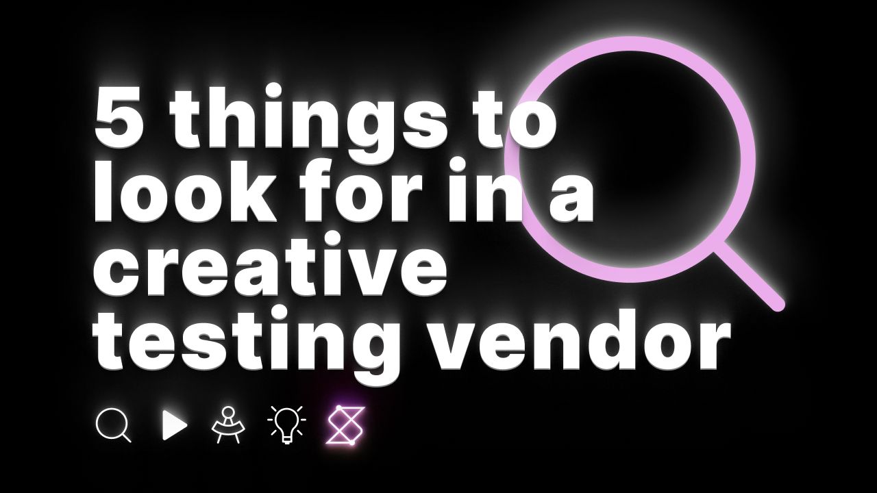 5 things to look for in a creative testing vendor